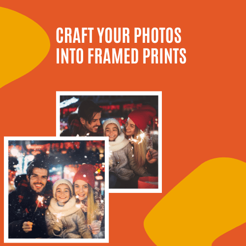 CRAFT YOUR PHOTOS INTO FRAMED PRINTS